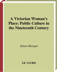 Downloadable PDF :  A Victorian Woman's Place 1st Edition Public Culture in the Nineteenth Century