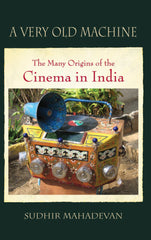 Downloadable PDF :  A Very Old Machine The Many Origins of the Cinema in India