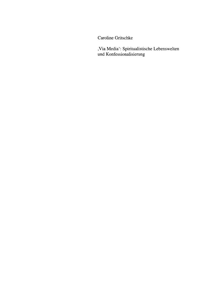 Downloadable PDF :  ,Via Media': Spiritualistische Lebenswelten und Konfessionalisierung 1st Edition Das süddeutsche Schwenckfeldertum im 16. und 17. Jahrhundert